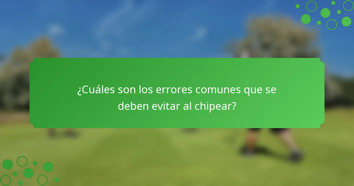 ¿Cuáles son los errores comunes que se deben evitar al chipear?