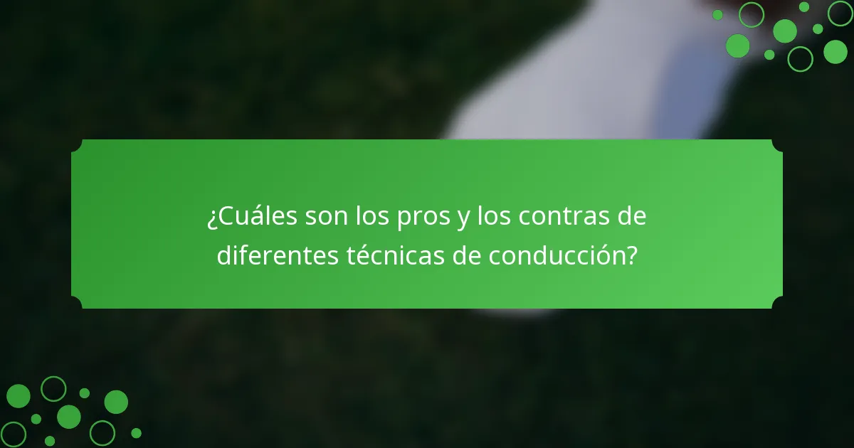 ¿Cuáles son los pros y los contras de diferentes técnicas de conducción?