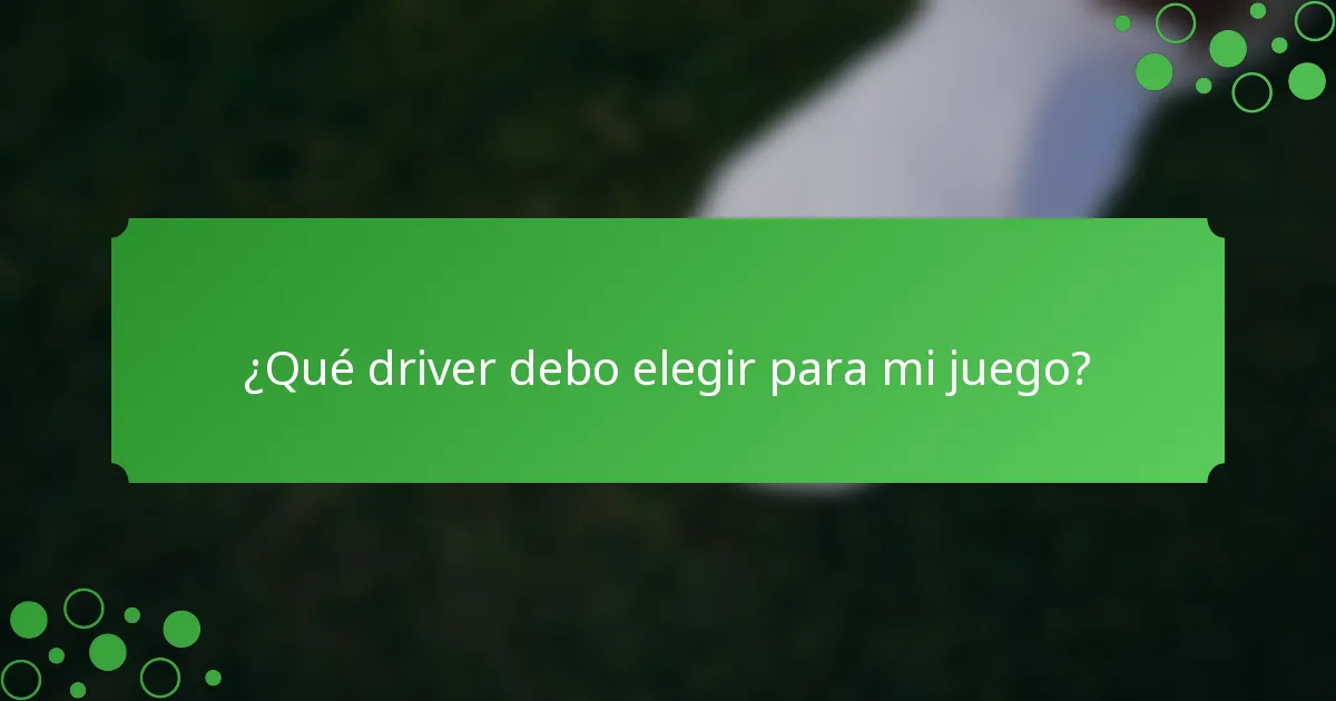 ¿Qué driver debo elegir para mi juego?