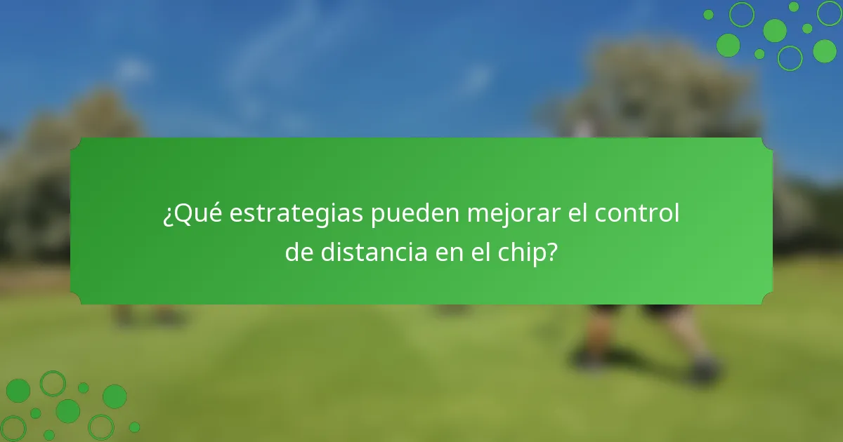 ¿Qué estrategias pueden mejorar el control de distancia en el chip?